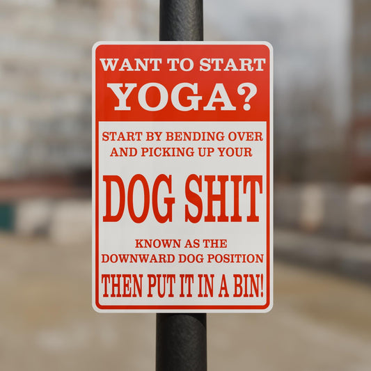Start Yoga Pick Up Your Dog Shit Uncensored - 15 Inches Tall by 10 Inches Wide Aluminum Sign