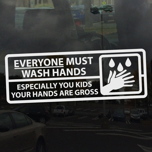 Everyone Must Wash Hands Especially Kids Gross Hands - Vinyl Decal for Mirrors Glass Metal and more