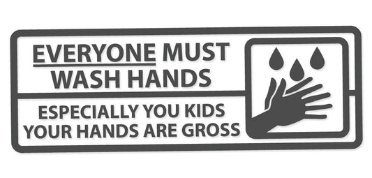 Everyone Must Wash Hands Especially Kids Gross Hands - Vinyl Decal for Mirrors Glass Metal and more