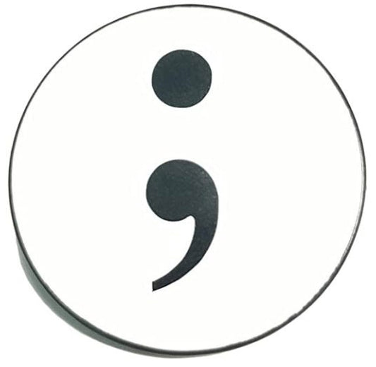 Semicolon ; A Symbol of Hope and continuation - Vinyl and Enamel Lapel or Fabric Pin