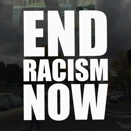 End Racism Now Vinyl Decal Sticker for Cars Laptops Tablets Windows Flat Smooth Surfaces