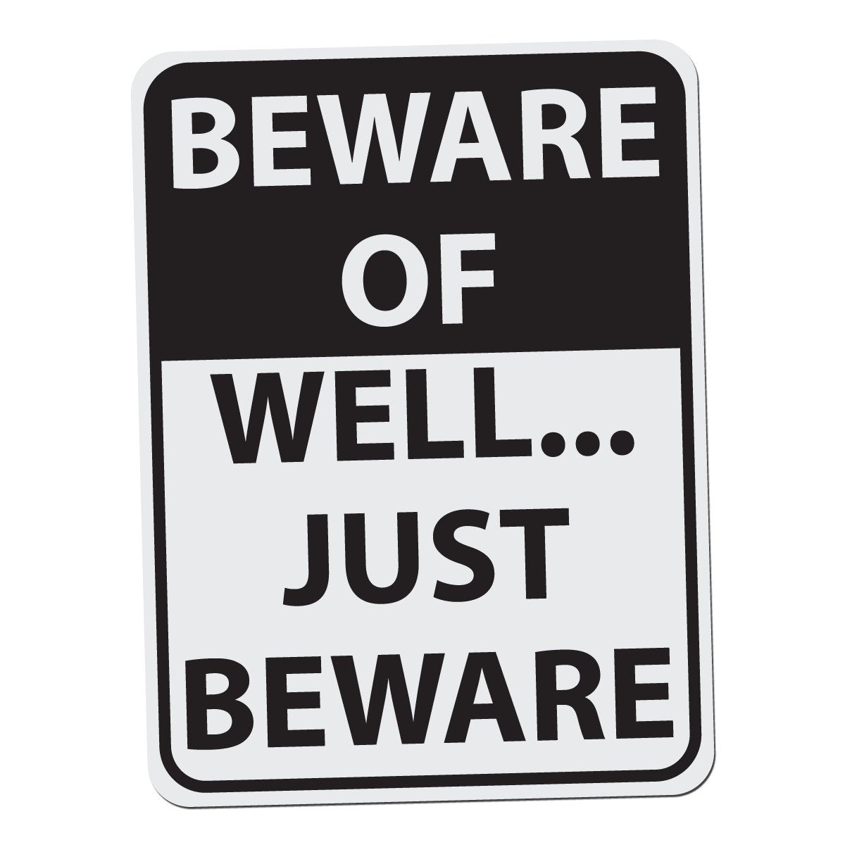 Beware of Well Just Beware - 12 Inches Tall by 9 Inches Wide Aluminum Sign Black