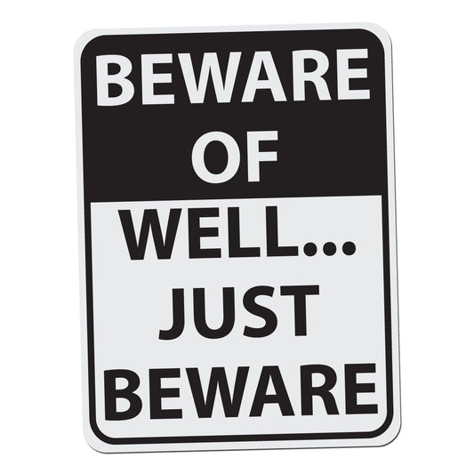 Beware of Well Just Beware - 12 Inches Tall by 9 Inches Wide Aluminum Sign Black