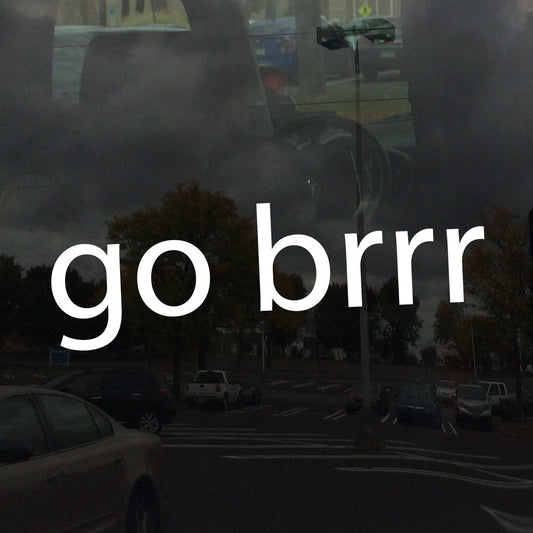 go brrr - Vinyl Decal Sticker for Cars, Glass, Mirrors Glass Metal and more