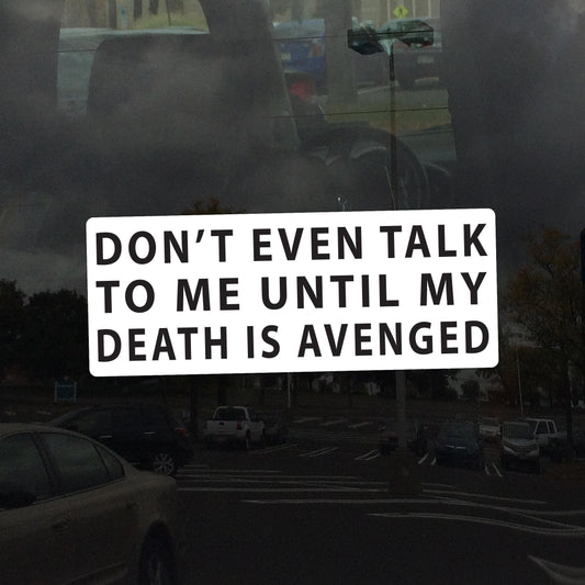 Don't Even Talk To Me Until My Death Is Avenged – Vibrant Color Vinyl Sticker for Cars, Laptops, and Windows