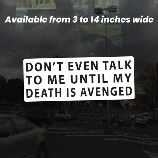 Don't Even Talk To Me Until My Death Is Avenged – Vibrant Color Vinyl Sticker for Cars, Laptops, and Windows