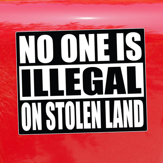 No One Is Illegal On Stolen Land – Activist Vinyl Sticker for Cars, Laptops, and Windows