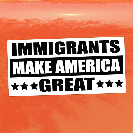 Immigrants Make America Great – Activist Vinyl Sticker for Cars, Laptops, and Windows