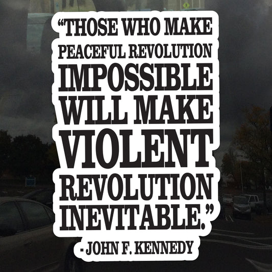 Those Who Make Peaceful Revolution Impossible John F Kennedy Quote Protest Decal – Activism Vinyl Sticker for Cars, Laptops, and Windows