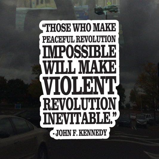 Those Who Make Peaceful Revolution Impossible John F Kennedy Quote Protest Cling – Vibrant Static Cling Window Cling Indoor and Outdoor!