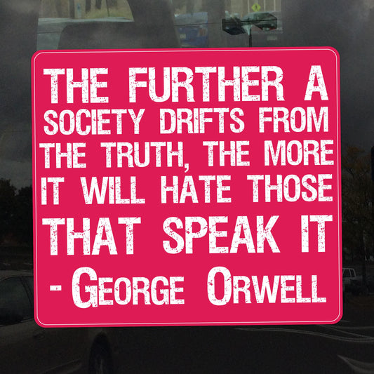 The Further a Society Drifts from Truth – 1984 George Orwell Quote Vinyl Sticker for Cars, Laptops, and Windows