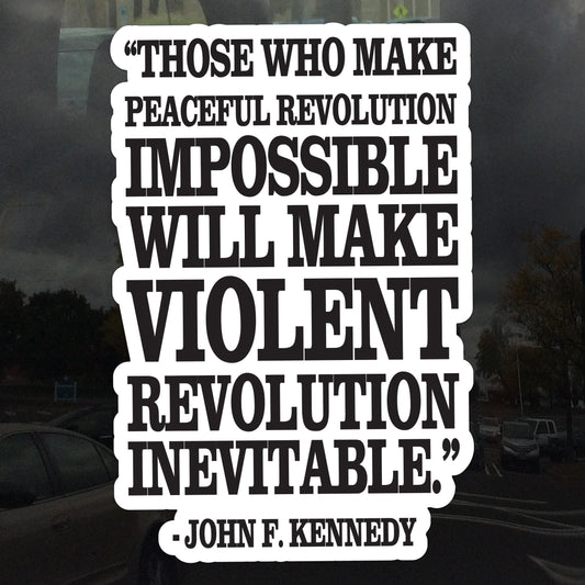 Those Who Make Peaceful Revolution Impossible John F Kennedy Quote Protest Cling – Vibrant Static Cling Window Cling Indoor and Outdoor!