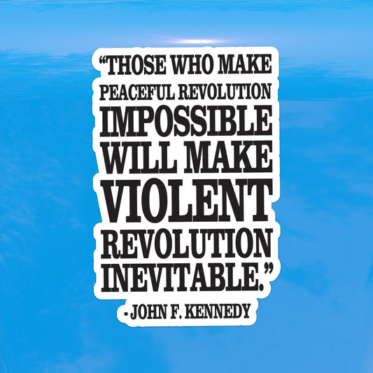 Those Who Make Peaceful Revolution Impossible John F Kennedy Quote Protest Decal – Activism Vinyl Sticker for Cars, Laptops, and Windows