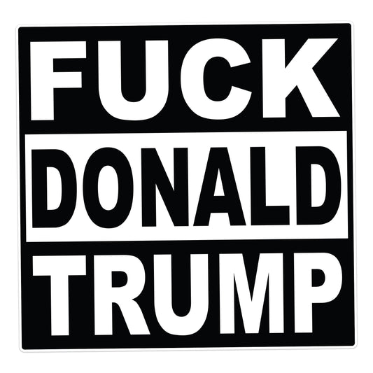 Fuck Donald Trump Protest Decal - Vinyl Sticker for Cars, Laptops, and Windows