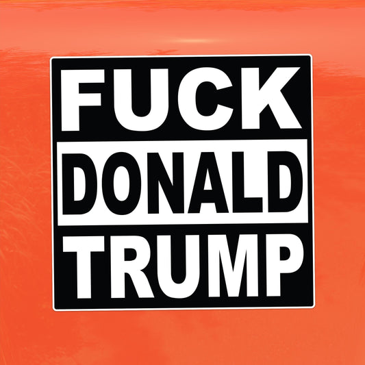 Fuck Donald Trump Protest Decal - Vinyl Sticker for Cars, Laptops, and Windows