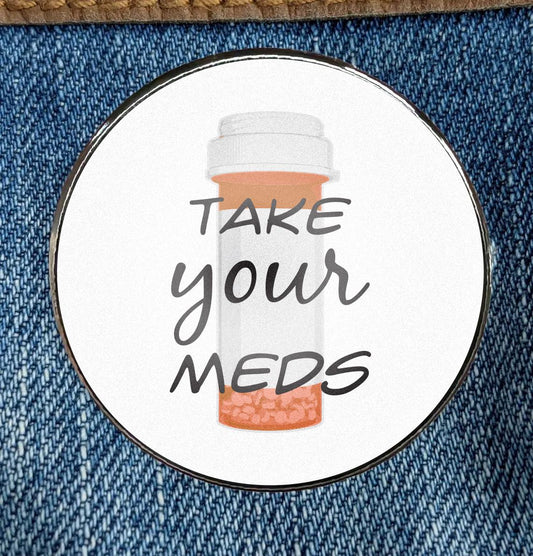 Take Your Meds Reminder Pin – Mental Health  Enamel Pin - Circular Printed Art Metal Enamel Pin Metal with a Protective Gloss Epoxy Finish